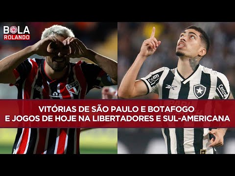 VITÓRIAS de SÃO PAULO e BOTAFOGO e jogos de hoje na LIBERTADORES e SUL-AMERICANA | BOLA ROLANDO