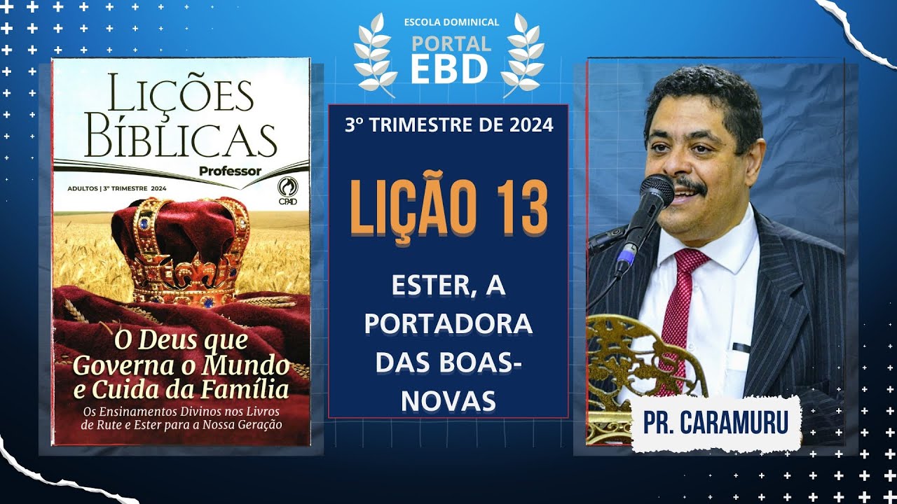 Lição 13 - Ester, a portadora das Boas-Novas - Pré-aula - 3º Trimestre de 2024 - CPAD