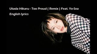 Utada Hikaru  - Too Proud Remix feat. Yo-Sea / English lyrics