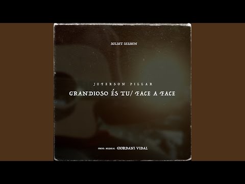 Grandioso És Tu / Face a Face