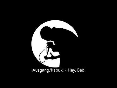Ausgang/Kabuki - Hey, Bed
