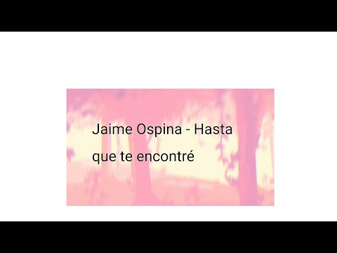 Hasta que te encontré - Jaime Ospina