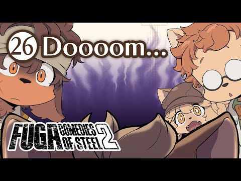Fuga: Comedies of Steel 2 (Chapter 26) – Doooom... #Fuga2 #FugaMelodiesOfSteel2