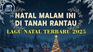 Download lagu NATAL MALAM INI DI TANAH RANTAU | LAGU NATAL TERBARU 2025 mp3