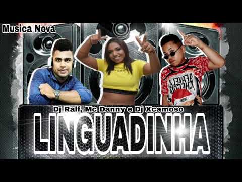 DJ RALF MC DANNY E DJ XCAMOSO MÚSICA NOVA LIMGUADINHA