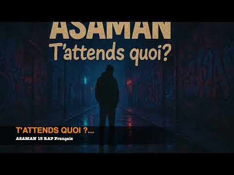 T'attends Quoi? I 🔥 Rap Français 2025🔥 ASAMAN 13