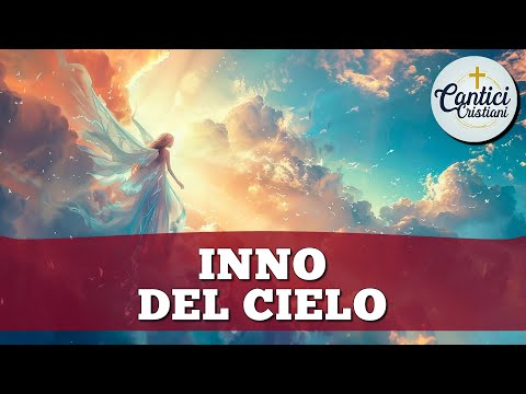 Inno del Cielo – Cantico Cristiano di Lode e Adorazione a Dio con Testo