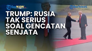 PUTIN DAN TRUMP BATAL KETEMU, Presiden AS: Rusia Tak Serius soal Gencatan Senjata