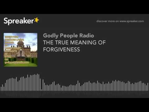 THE TRUE MEANING OF FORGIVENESS (part 1 of 3, made with Spreaker)