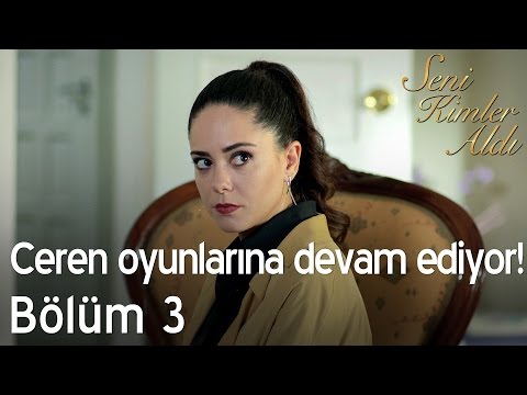 Ceren oyunlarına devam ediyor! - Seni Kimler Aldı 3. Bölüm