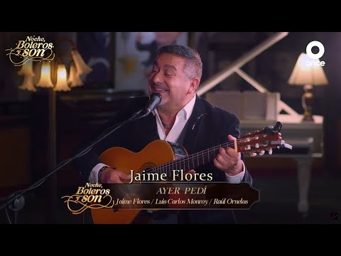Ayer Pedí - Jaime Flores - Noche, Boleros y Son
