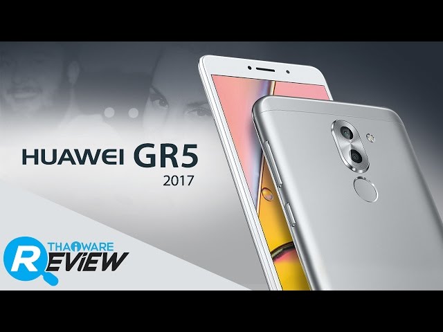  รีวิว HUAWEI GR5 2017 สมาร์ทโฟนกล้องคู่ อู้หู ราคาไม่ถึงหมื่น