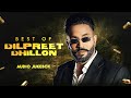 Best Of Dilpreet Dhillon Audio Jukebox Latest Punjabi Songs 2025 New Punjabi Songs