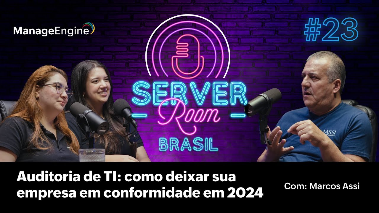 Auditoria de TI: como deixar sua empresa em conformidade em 2024 | Server Room Brasil Podcast