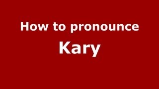 How to pronounce Kary