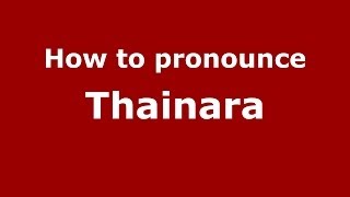 How to pronounce Thainara
