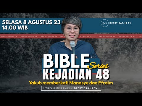 "KEJADIAN 48 - "Yakub memberkati Manasye dan Efraim" | BIBLE SERIES - PS. DEBBY BASJIR