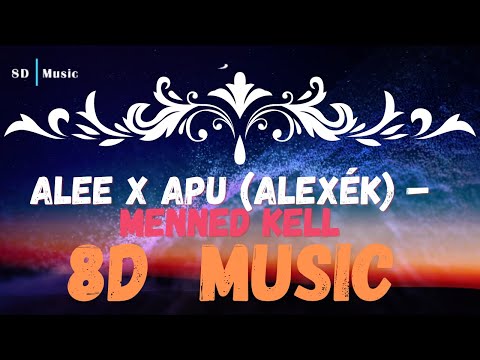 ALEE X APU (ALEXÉK) - Menned kell (8D Not 3D) | Lyrics in Description