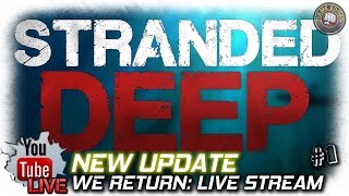 Stranded Deep | New Update! We Return | EP1 | Live Stream | Let's Play Stranded Deep Gameplay