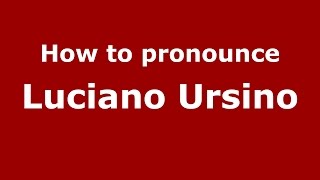 How to pronounce Luciano Ursino