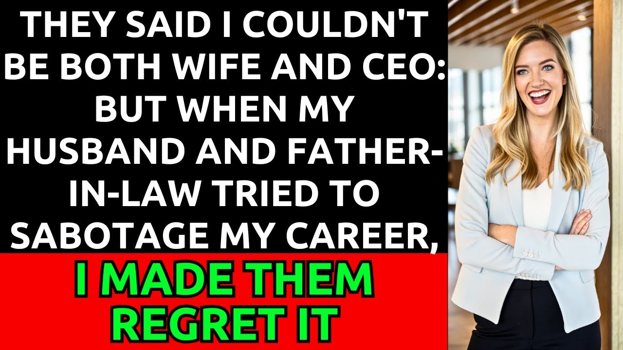They Said I Couldn't Be Both Wife and CEO: How I Made My Husband Regret His Sabotage