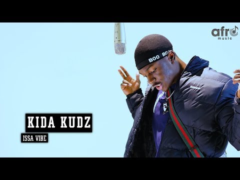 Kida Kudz  - Issa Vibe  [ An AfroMusicHub Show]