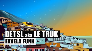 Detsl aka Le Truk - Favela Funk (Official audio)