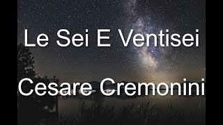 Cesare Cremonini - Le sei e ventisei - Testo/Lyrics
