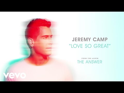 Jeremy Camp - Love So Great (Audio)