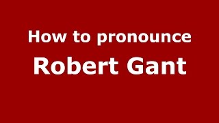 How to pronounce Robert Gant