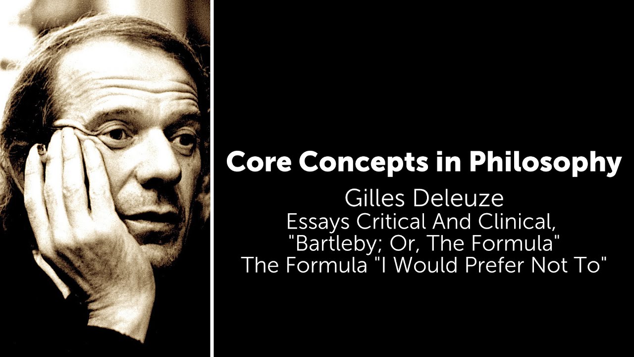 Gilles Deleuze, Bartleby, Or The Formula | The Formula "I Would Prefer Not To" | Core Concepts