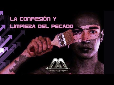 La confesión y limpieza del pecado - Armando Alducin.