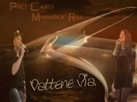 Mariarka Rea  Feat  Pino Carisi   Vattene Via  Novita'