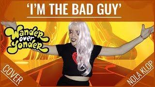 I&#39;m The Bad Guy - Wander Over Yonder - Nola Klop Cover