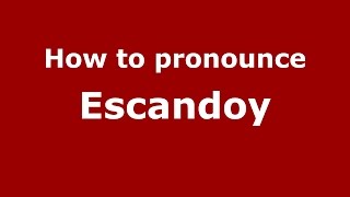 How to pronounce Escandoy