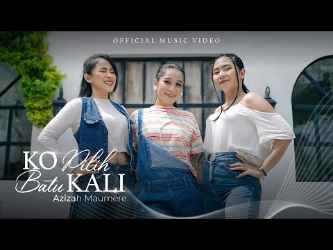 Ko Pilih Batu Kali - Azizah Maumere