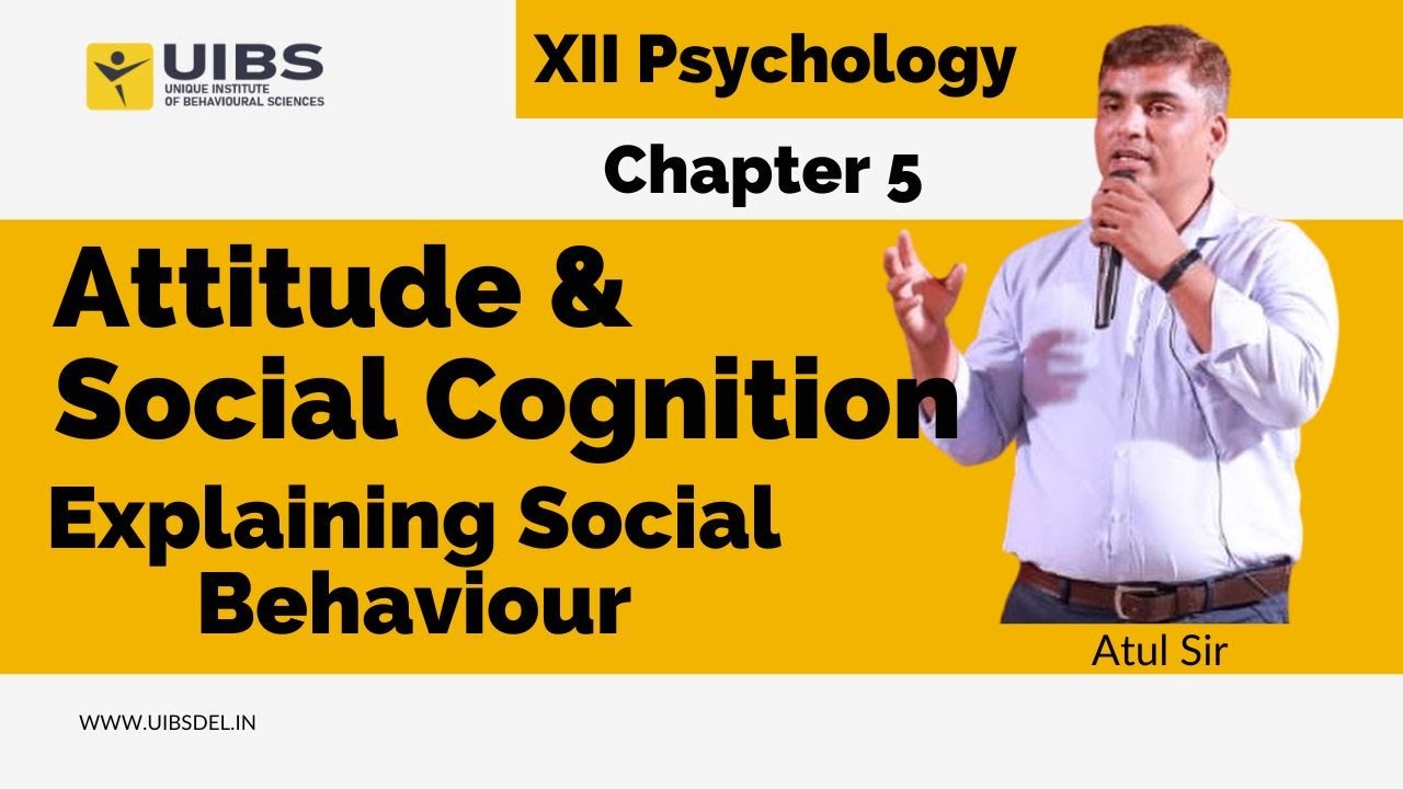 Explaining  Social Behaviour / XII Psychology / Attitude & Social Cognition  / NCERT