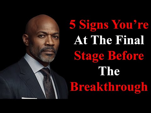 5 Signs You’re At The Final Stage Before The Breakthrough