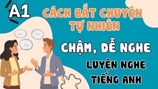 Luyện Nghe Tiếng Anh Cơ Bản A1 | Cách Bắt Đầu Cuộc Trò Chuyện | English Podcast for Beginners