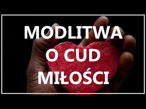 MODLITWA O CUD MIŁOŚCI | Modlitwa o łaskę miłości na całe życie