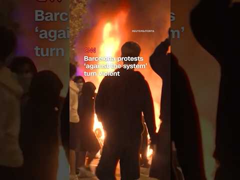 Barcelona protests ‘against the system’ turn violent