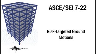 ASCE/SEI 7-22: Topic#3- Risk Targeted Ground motions