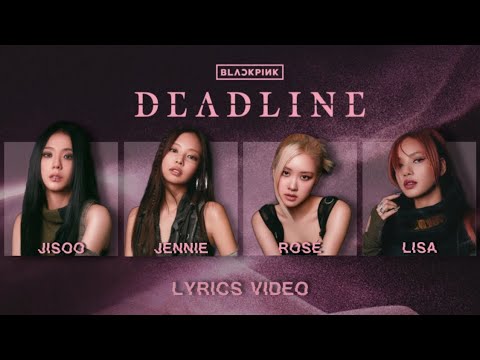 BLACKPINK - ‘DEADLINE’ (Lyrics Video)