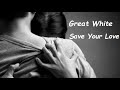 Great White - Save Your Love (HQ)