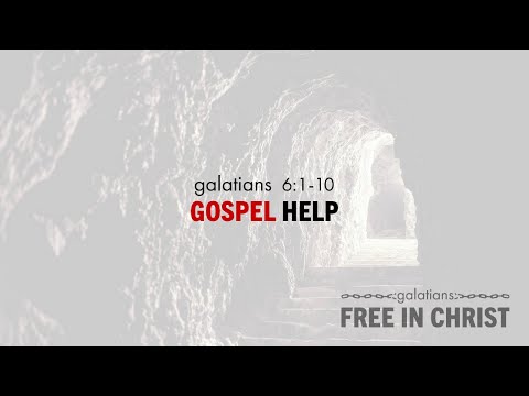 Chase Jacobs, "Gospel Help" - Galatians 6:1-10