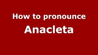 How to pronounce Anacleta