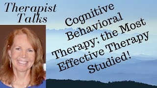 Cognitive Behavioral Therapy; The Most Effective Therapy Ever Studied!