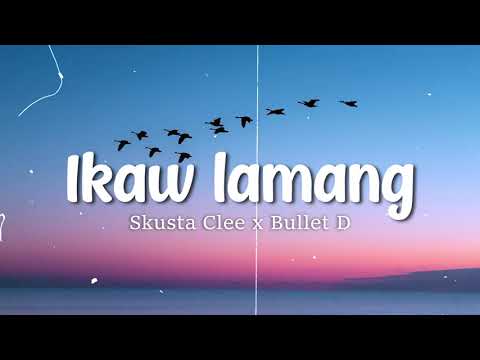 Skusta Clee - Ikaw Lamang  |  ft.  Bullet D. | lyrics Video