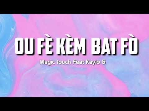 Ou fè kèm bat fò,Magic Touch feat Kaylo G, Lyrics,pawòl