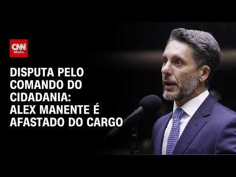 Alex Manente é afastado do comando do Cidadania; decisão favorece grupo de Bittencourt | AGORA CNN